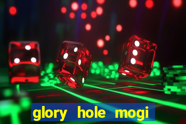 glory hole mogi das cruzes